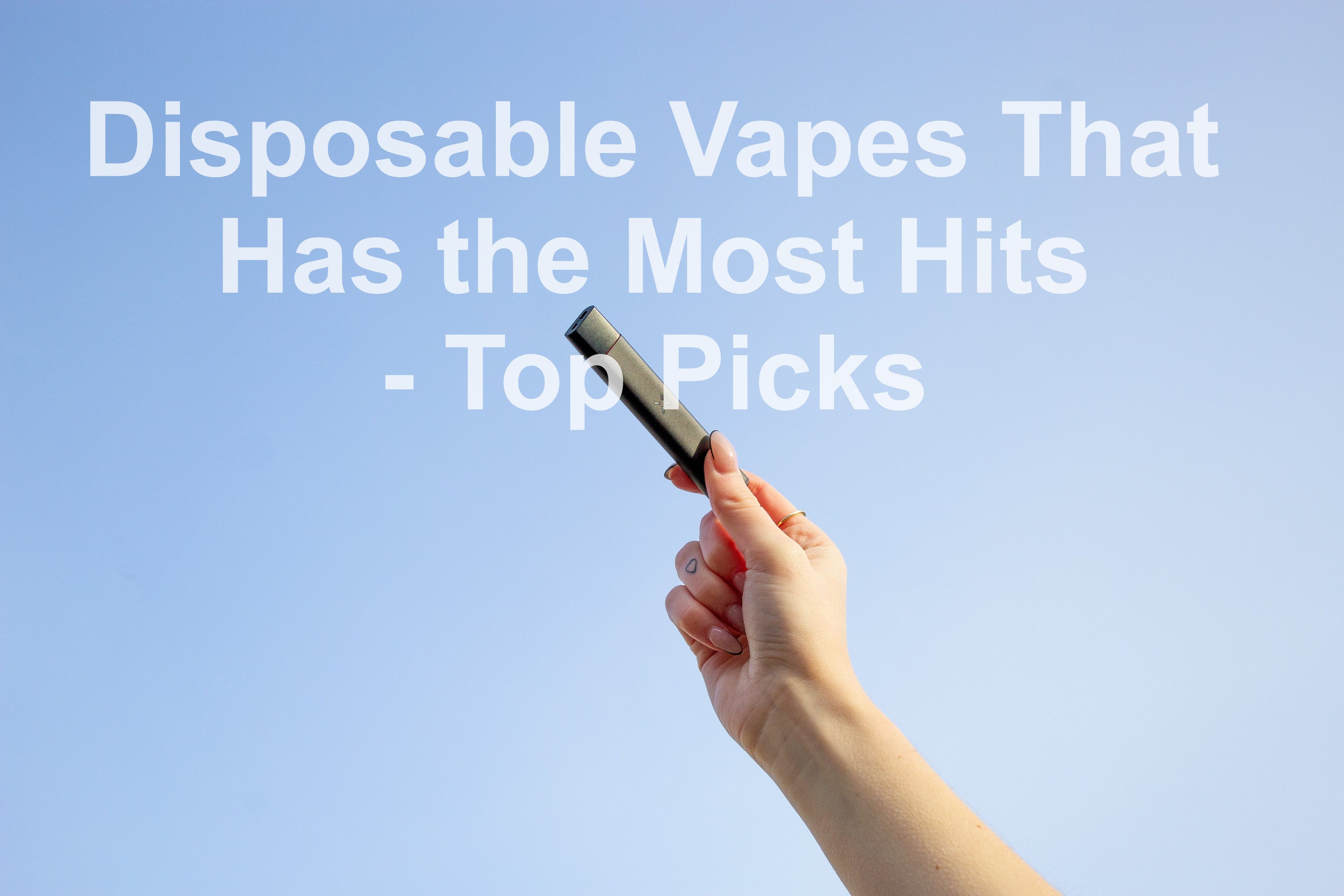Disposable Vapes That Has the Most Hits Top Picks Apvs