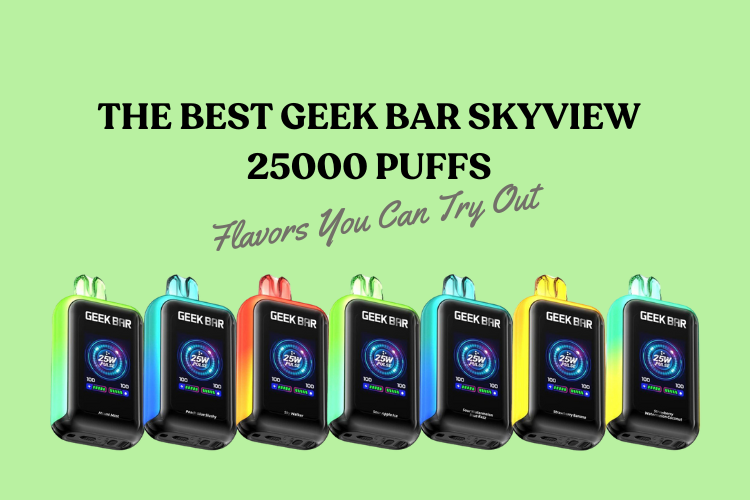 What are the Best Geek Bar Skyview 25000 Puffs Flavors You Can Try Out