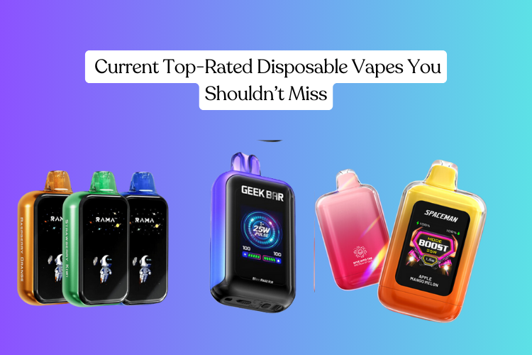 Current Top-Rated Disposable Vapes You Shouldn’t Miss