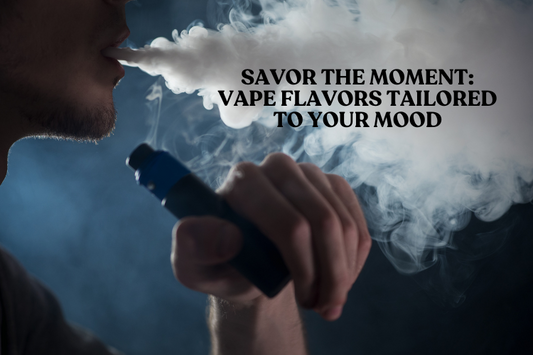 Savor the Moment: Vape Flavors Tailored to Your Mood