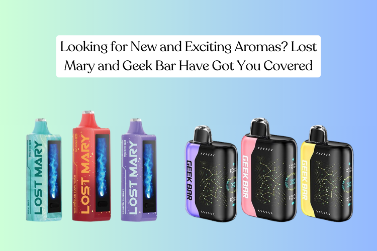 Looking for New and Exciting Aromas? Lost Mary and Geek Bar Have Got You Covered