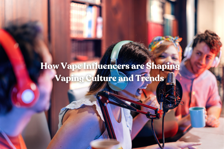 How Vape Influencers are Shaping Vaping Culture and Trends – Apvs