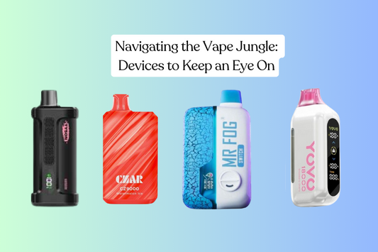 Navigating the Vape Jungle: Devices to Keep an Eye On