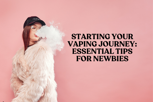 Starting Your Vaping Journey: Essential Tips for Newbies