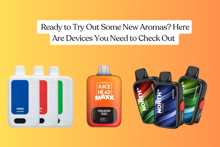 Ready to Try Out Some New Aromas? Here Are the Devices You Need to Check Out