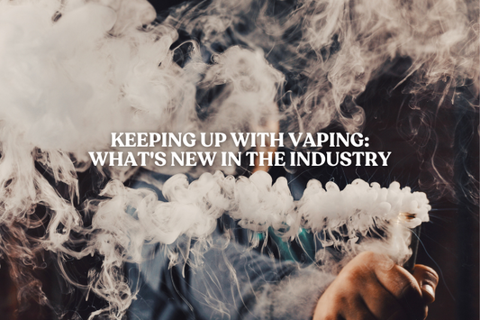 Keeping Up with Vaping: What's New in the Industry